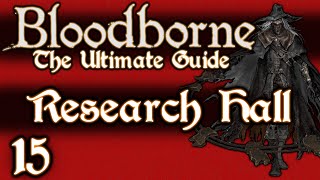 BLOODBORNE  THE ULTIMATE GUIDE 100  PART 15  THE RESEARCH HALL  OLD HUNTERS DLC [upl. by Asirrak]