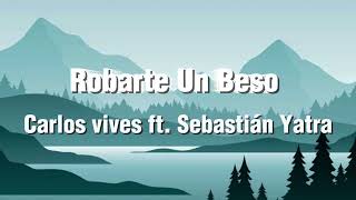 Carlos vives Sebastián Yatra  Robarte un beso LetraLyrics [upl. by Baecher]