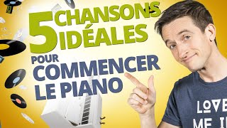 5 CHANSONS IDÉALES POUR COMMENCER LE PIANO [upl. by Bay]