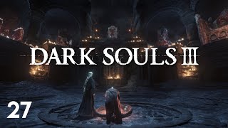 27 • Dark Souls III • quotThe SelfProclaimed Seeker of Truthquot [upl. by Ahsikar251]