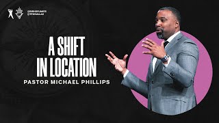 A Shift in Location  Pastor Michael Phillips [upl. by Gnni]