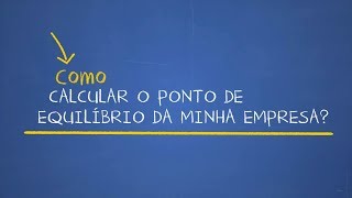 Como Calcular o Ponto de Equilibrio da Minha Empresa  Sebrae [upl. by Noonan]