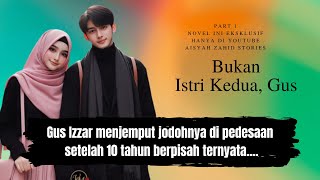 BUKAN ISTRI KEDUA GUS PART 1 NOVEL ROMANTIS PESANTREN TERBARU [upl. by Codi]