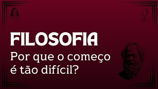 FILOSOFIA丨Entenda por que o começo é tão difícil [upl. by Bashemeth]