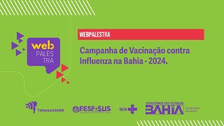 Webpalestra – Campanha de vacinação contra influenza na Bahia  2024 [upl. by Anavlis]