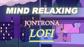 Jontrona  Lofi Remix  Slowed  Reverb  Bangla Lofi Song lofi slowedandreverb jontrona [upl. by Nylarahs]