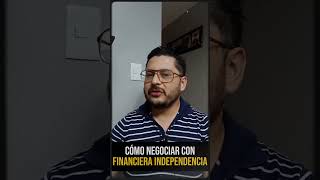 CÓMO NEGOCIAR CON FINANCIERA INDEPENDENCIA [upl. by Arayk380]