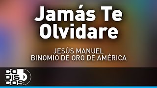 Jamás Te Olvidare Jesus Manuel Y Morre Romero  Audio [upl. by Andreas]