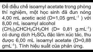 Để điều chế isoamyl acetate trong phòng thí nghiệm một học sinh đã đun nóng 400 mL acetic acid D [upl. by Sanborn]