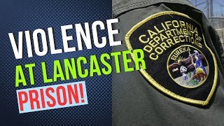 CDCR Under Siege The Unsettling Rise of Violence at Lancaster State Prison [upl. by Ennaeirrac361]