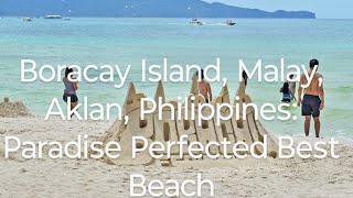 quotBoracay Island in Malay Aklan Philippines Paradise Perfected – World’s Best Beachquot [upl. by Pogah]