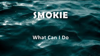 Smokie quotWhat Can I Doquot [upl. by Attah]