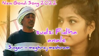 letest Gondi Song 2022  sudsi fidha anale Meghraj meshram [upl. by Kinnard]