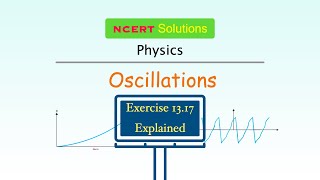 Exercise 1317 Explained  Oscillations  NCERT Physics Class  11  Ask Doubts [upl. by Grantley]