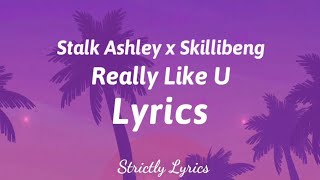 Stalk Ashley x Skillibeng  Really Like U Lyrics  Strictly Lyrics [upl. by Ajit]