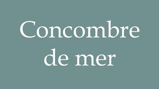 How to Pronounce Concombre de mer Sea cucumber Correctly in French [upl. by Eimak]