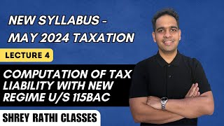 L4 Computation of Tax Liability with New Regime us 115BAC I New Syllabus I May 24 [upl. by Nygem]