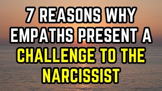 7 Reasons Why Empaths Present a Challenge to the Narcissist [upl. by Eimma]