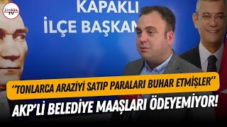 AKPli belediye tonlarca araziyi satmış Personelin maaşları dahi ödenmemiş CHPli Tarcan açıkladı [upl. by Sajovich919]