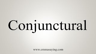 How To Say Conjunctural [upl. by Tolecnal]