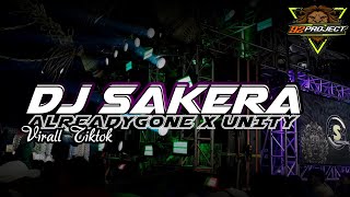 DJ SAKERA ALREADYGONE X UNITY VERSI GAYENG VIRALL TIKTOK [upl. by Brunn]