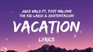 Juice Wrld  Vacation ft Post Malone The Kid Laroi amp XXXTentaction lyrics [upl. by Cilegna161]