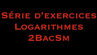 Série d’exercices logarithmes 2bacSm [upl. by O'Gowan]