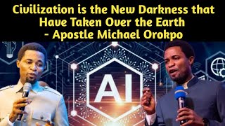 Civilization is the New Darkness that Have Taken Over the World  Apostle MIchael Orokpo [upl. by Adgam]