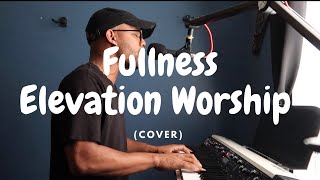 Fullness  Elevation Worship  Cover [upl. by Anuat]