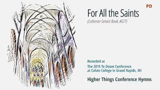 For All the Saints  LSB 677 Te Deum Conference  2015 MI [upl. by Matthews]