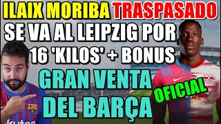 🚨OFICIAL ILAIX MORIBA TRASPASADO al LEIPZIG por 16 MILLONES  BONUS  TODOS los DETALLES [upl. by Eiramanna]