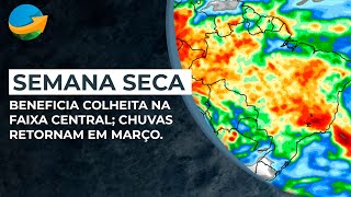 Semana seca beneficia colheita na faixa central chuvas retornam em março [upl. by Gibun]