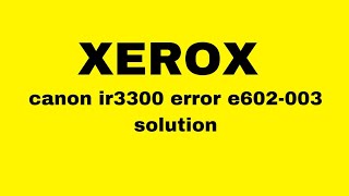 canon ir3300 error e602003 solution  how to fix 602001 error [upl. by Ellett]