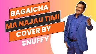 Bagaicha Ma Najau Timi  Cover By Snuffy [upl. by Sergius]