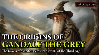 The Origins of Gandalf  The Travels of the Grey Wanderer before the Events of the Third Age [upl. by Harp]