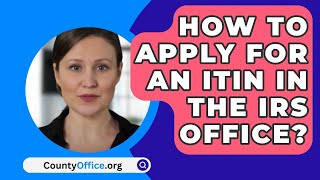 How To Apply For An Itin In The IRS Office  CountyOfficeorg [upl. by Sterne]