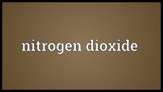 Nitrogen dioxide Meaning [upl. by Lleroj553]