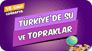 Türkiyede Su ve Topraklar  10Sınıf Coğrafya 2024 [upl. by Ennovyhc]