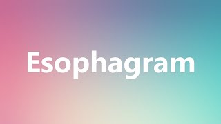 Esophagram  Medical Definition and Pronunciation [upl. by Aniham]