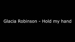 Glacia Robinson  Hold my Hand [upl. by Eldrida]