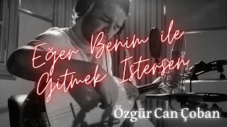 Özgür Can Çoban  Eğer benim ile gitmek istersen [upl. by Neilson53]