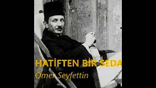 HATÄ°FTEN BÄ°R SEDA  Ã–mer Seyfettin Hikayeleri [upl. by Ennirak]