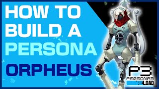 How to Build a Persona Orpheus  Persona 3 Reload [upl. by Alenas]