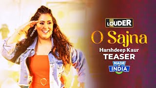 O Sajna  Harshdeep Kaur  Official TEASER  Lets Get LOUDER [upl. by Neeloj]