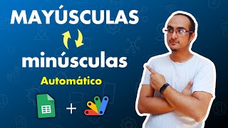 Como convertir textos a MAYÚSCULAS y minúsculas en Google Sheets mediante Apps Script [upl. by Fabe]