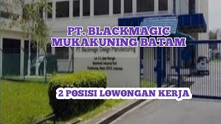 PT BLACKMAGIC MUKAKUNING BATAM [upl. by Tterab878]