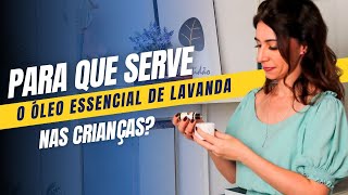 Pra que serve o Óleo Essencial de Lavanda nas crianças [upl. by Rellia]