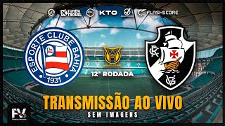 AO VIVO  BAHIA 2 X 1 VASCO  12ª RODADA DO CAMPEONATO BRASILEIRO [upl. by Aihsad931]