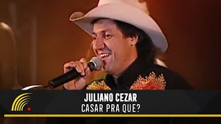 Juliano Cezar  Casar Pra Que  Juliano Cezar Ao Vivo [upl. by Brightman990]