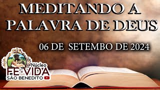 MEDITANDO A PALAVRA DE DEUS  06 DE SETEMBRO DE 2024  NÚCLEO FÉ E VIDA SÃO BENEDITO [upl. by Hudson]